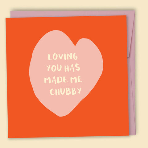 Loving You Has Made Me Chubby Card